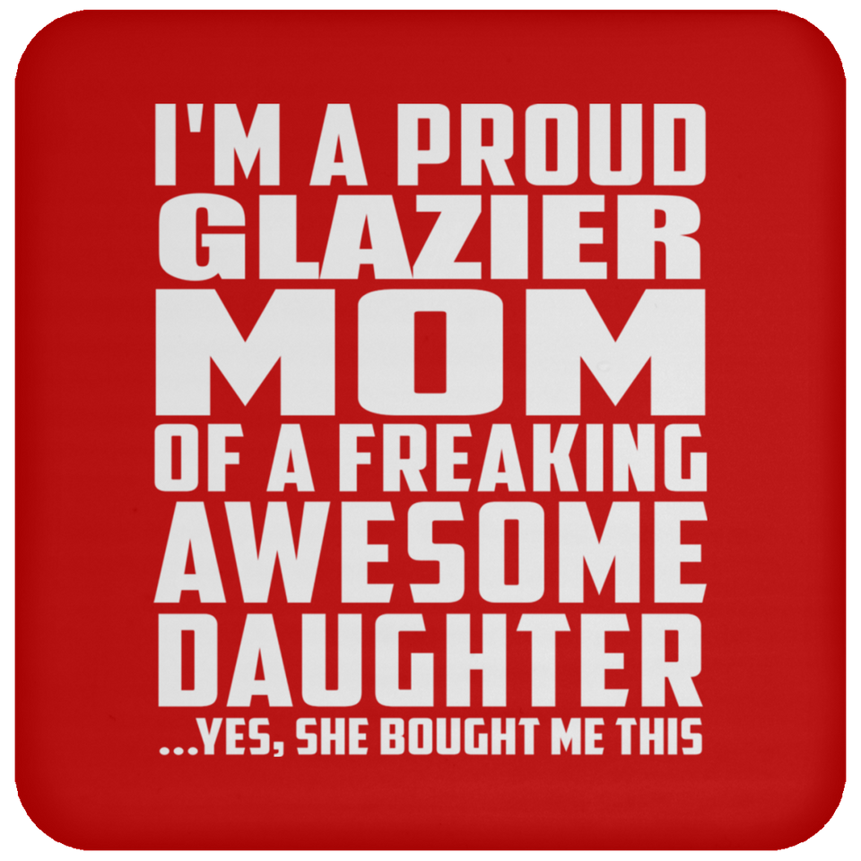 Proud Glazier Mom Of Awesome Daughter - Drink Coaster