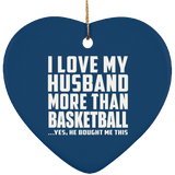 I Love My Husband More Than Basketball - Heart Ornament
