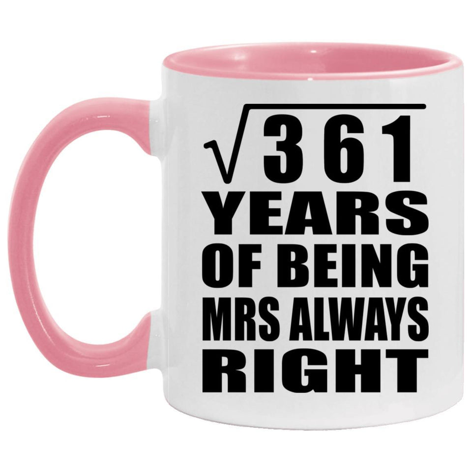 19th Anniversary Square Root of 361 Years Mrs Always Right - 11oz Accent Mug Pink