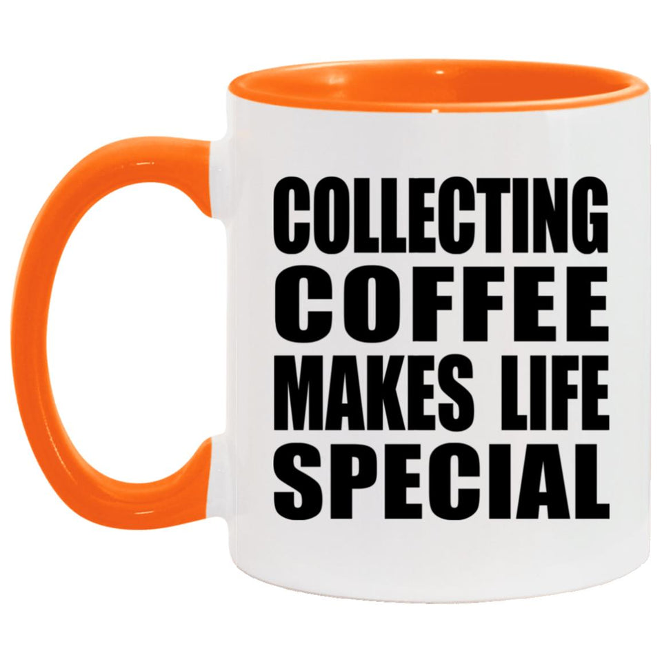 Collecting Coffee Makes Life Special - 11oz Accent Mug Orange
