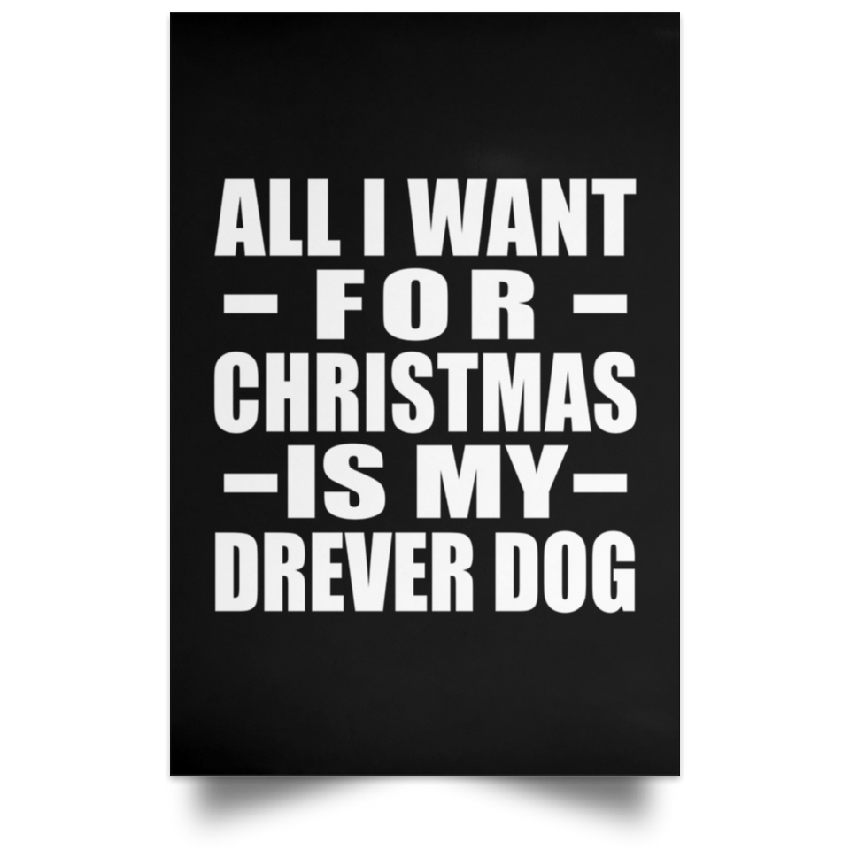 All I Want For Christmas Is My Drever Dog - Poster Portrait