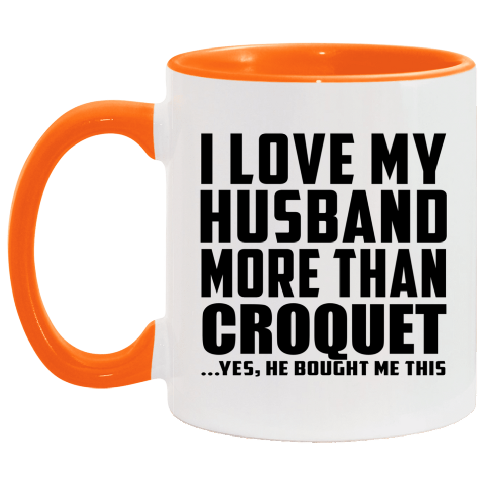 I Love My Husband More Than Croquet - 11oz Accent Mug Orange