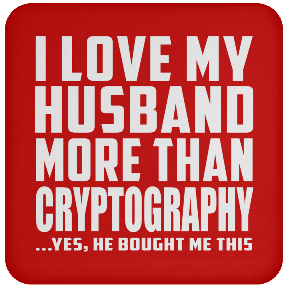 I Love My Husband More Than Cryptography - Drink Coaster
