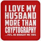 I Love My Husband More Than Cryptography - Drink Coaster
