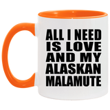 All I Need Is Love And My Alaskan Malamute - 11oz Accent Mug Orange