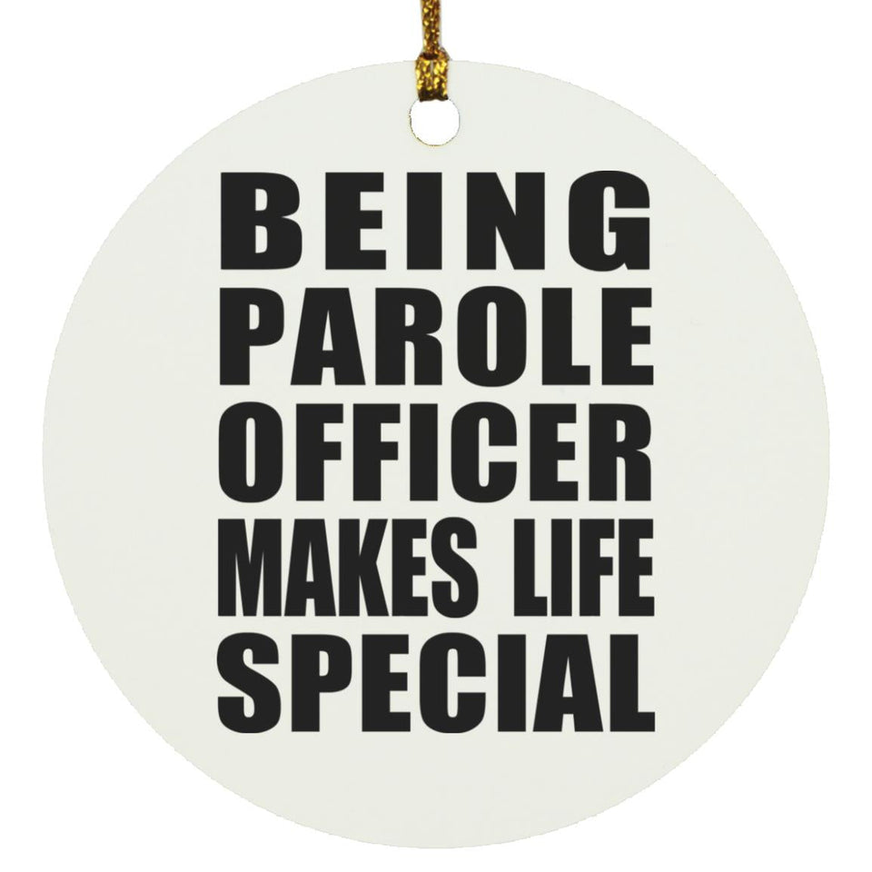 Being Parole Officer Makes Life Special - Circle Ornament