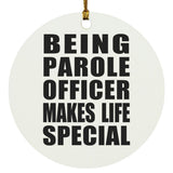 Being Parole Officer Makes Life Special - Circle Ornament