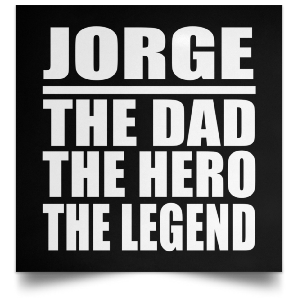 Jorge The Dad The Hero The Legend - Poster Square