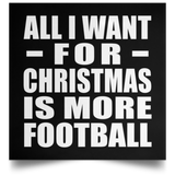 All I Want For Christmas Is More Football - Poster Square