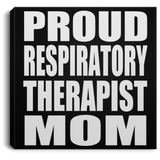 Proud Respiratory Therapist Mom - Canvas Square