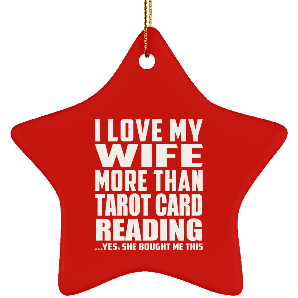 I Love My Wife More Than Tarot Card Reading - Star Ornament