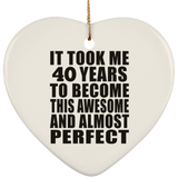 40th Birthday Took 40 Years To Become Awesome & Perfect - Heart Ornament