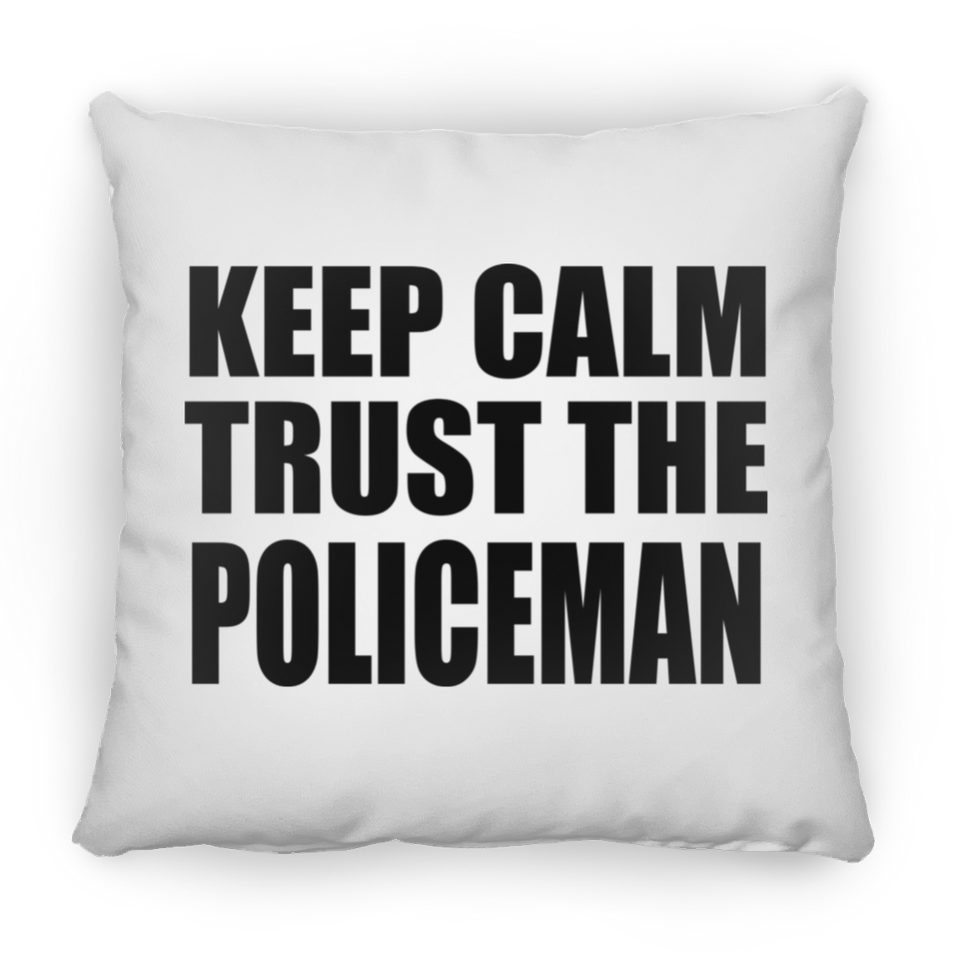 Keep Calm and Trust The Policeman - Throw Pillow