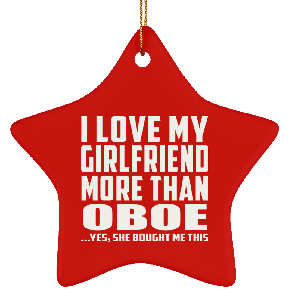 I Love My Girlfriend More Than Oboe - Star Ornament