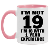 19th Birthday I'm Not 19 I'm 18 With 1 Year Experience - 11oz Accent Mug Pink