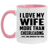 I Love My Wife More Than Cheerleading - 11oz Accent Mug Pink