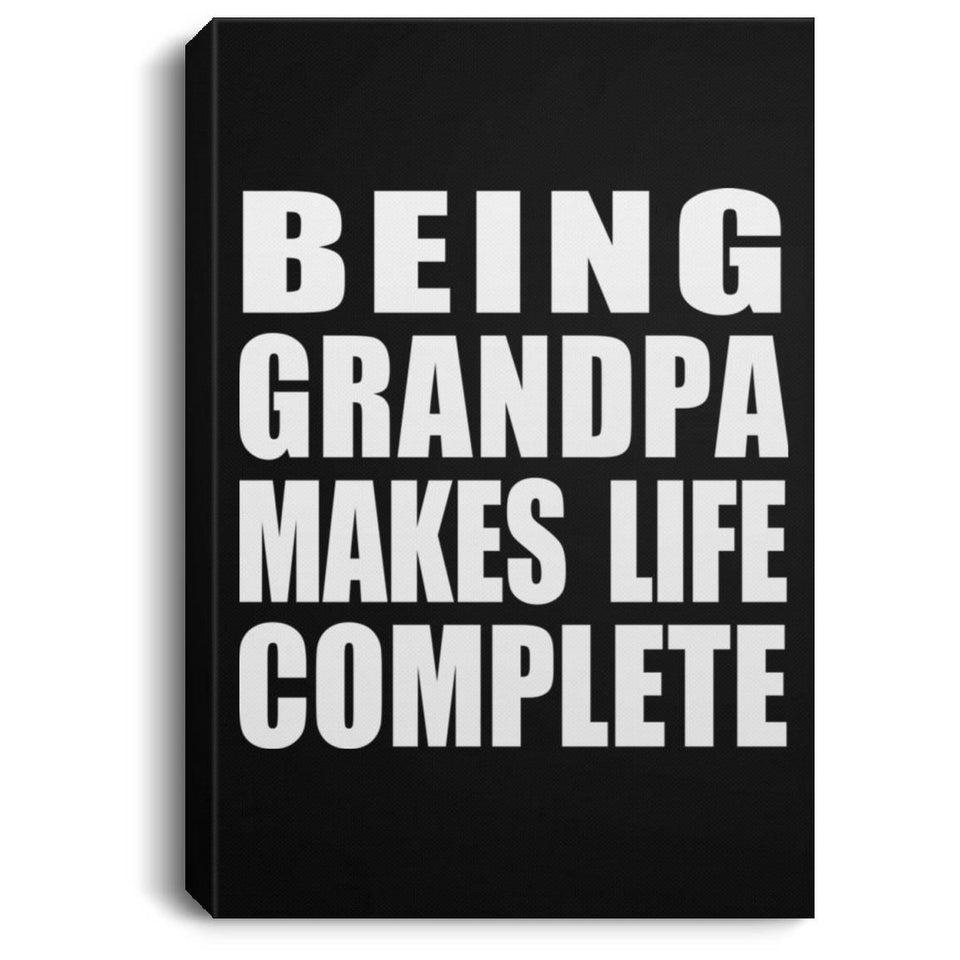 Being Grandpa Makes Life Complete - Canvas Portrait