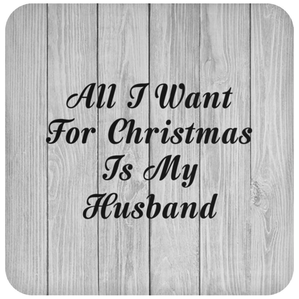 All I Want For Christmas Is My Husband - Drink Coaster F