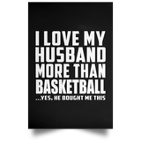 I Love My Husband More Than Basketball - Poster Portrait