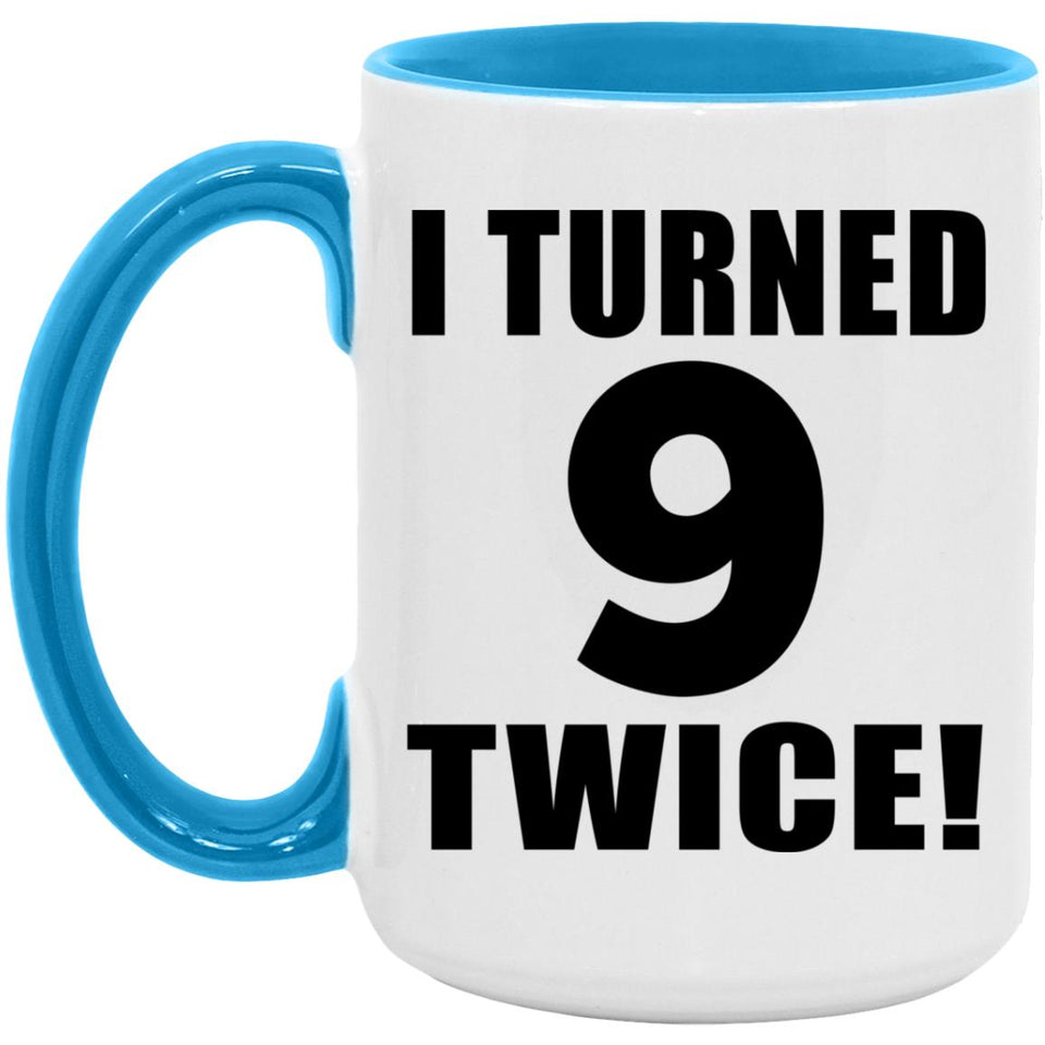 18th Birthday I Turned 9 Twice - 15oz Accent Mug Blue