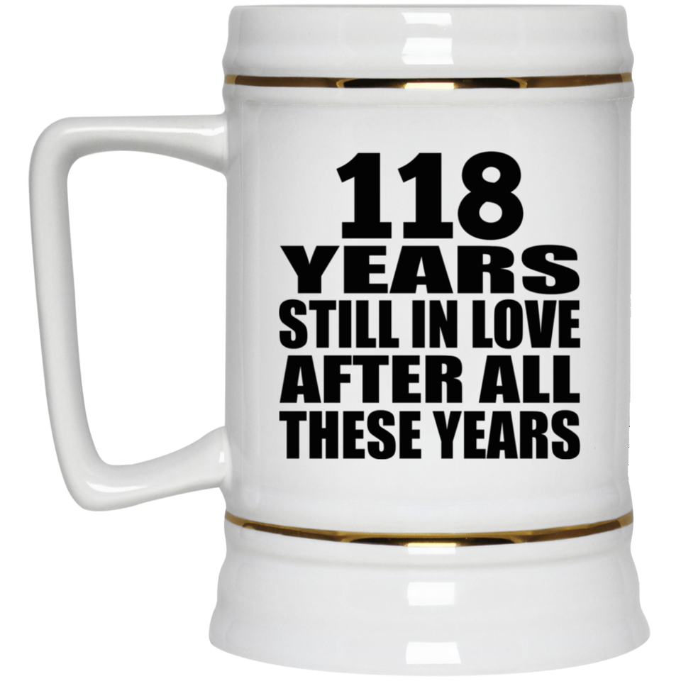 118th Anniversary 118 Years Still In Love After These Years - Beer Stein