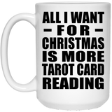 All I Want For Christmas Is More Tarot Card Reading - 15 Oz Coffee Mug