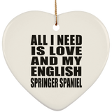 All I Need Is Love And My English Springer Spaniel - Heart Ornament