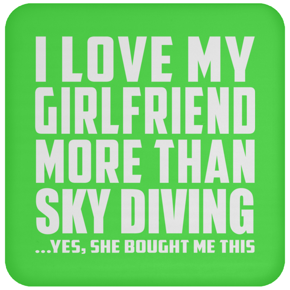 I Love My Girlfriend More Than Sky Diving - Drink Coaster