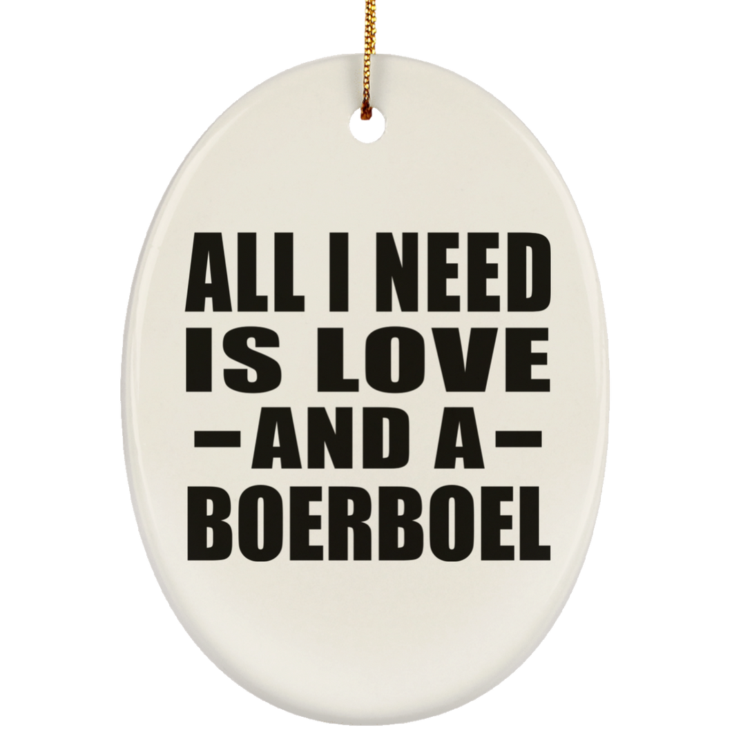 All I Need Is Love And A Boerboel - Oval Ornament