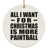 All I Want For Christmas Is More Paintball - Circle Ornament