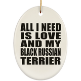 All I Need Is Love And My Black Russian Terrier - Oval Ornament
