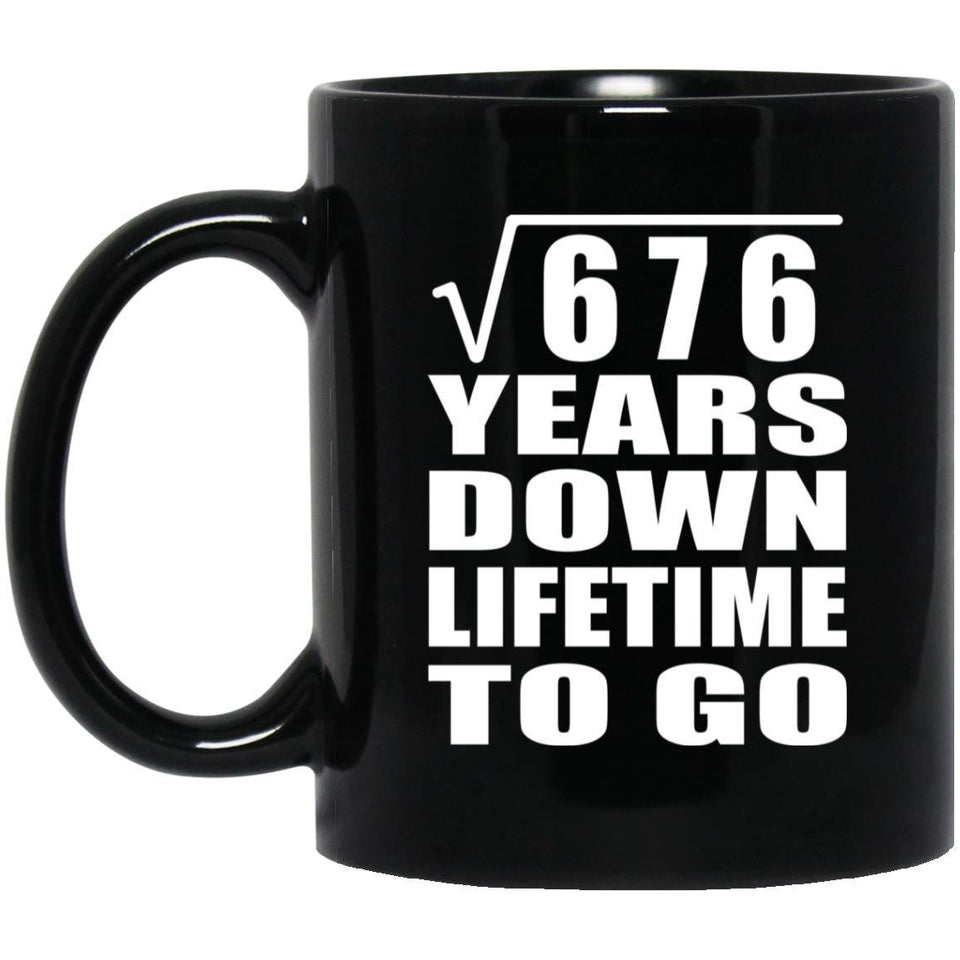 26th Anniversary Square Root of 676 Years Lifetime To Go - 11oz Coffee Mug Black