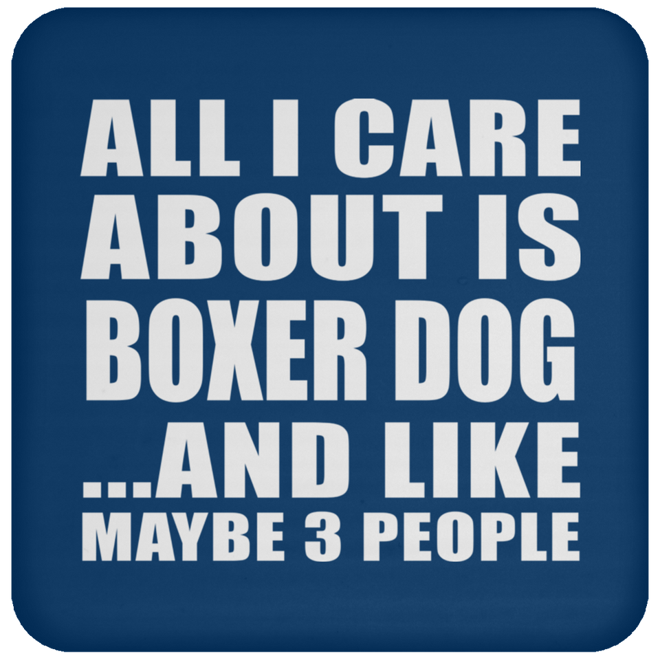 All I Care About Is Boxer Dog - Drink Coaster