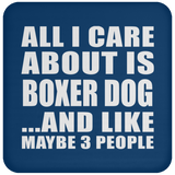All I Care About Is Boxer Dog - Drink Coaster