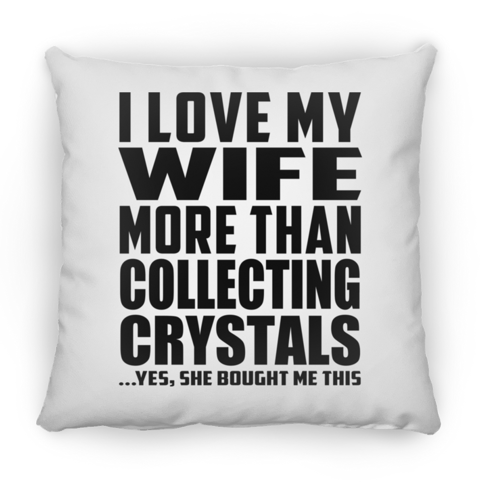 I Love My Wife More Than Collecting Crystals - Throw Pillow