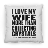 I Love My Wife More Than Collecting Crystals - Throw Pillow