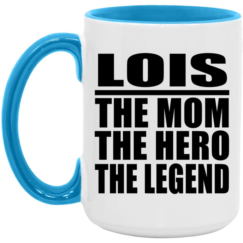 Lois The Mom The Hero The Legend - 15oz Accent Mug Blue