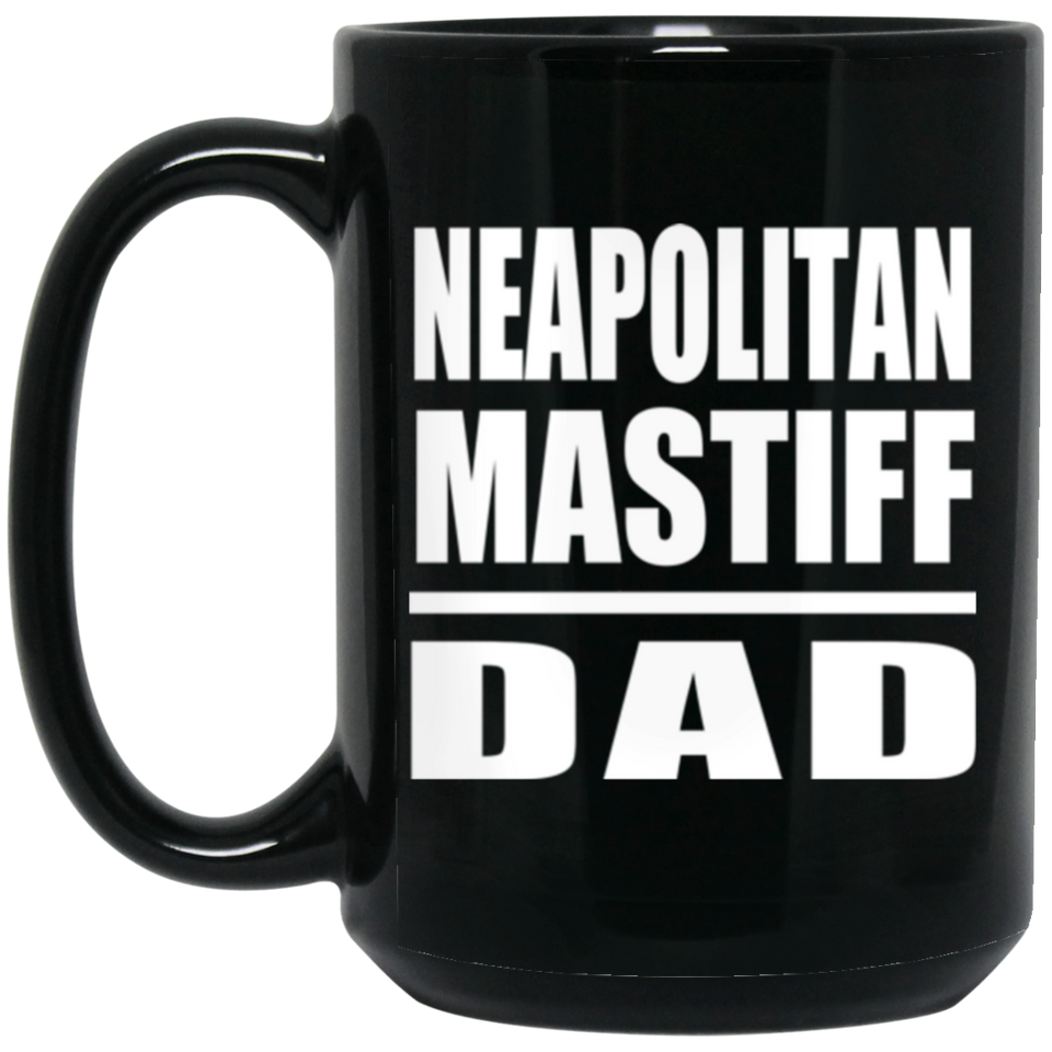 Neapolitan Mastiff Dad - 15oz Coffee Mug Black