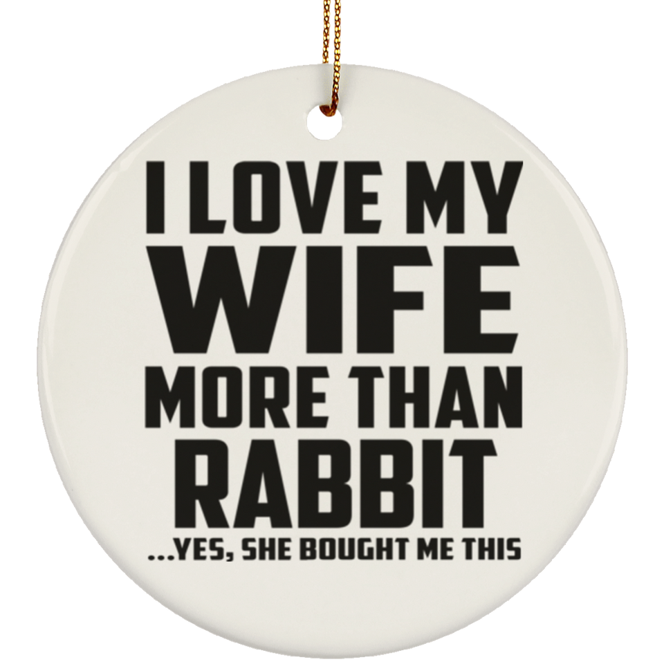 I Love My Wife More Than Rabbit - Circle Ornament
