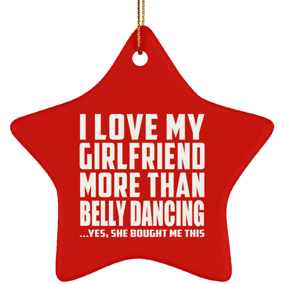 I Love My Girlfriend More Than Belly Dancing - Star Ornament