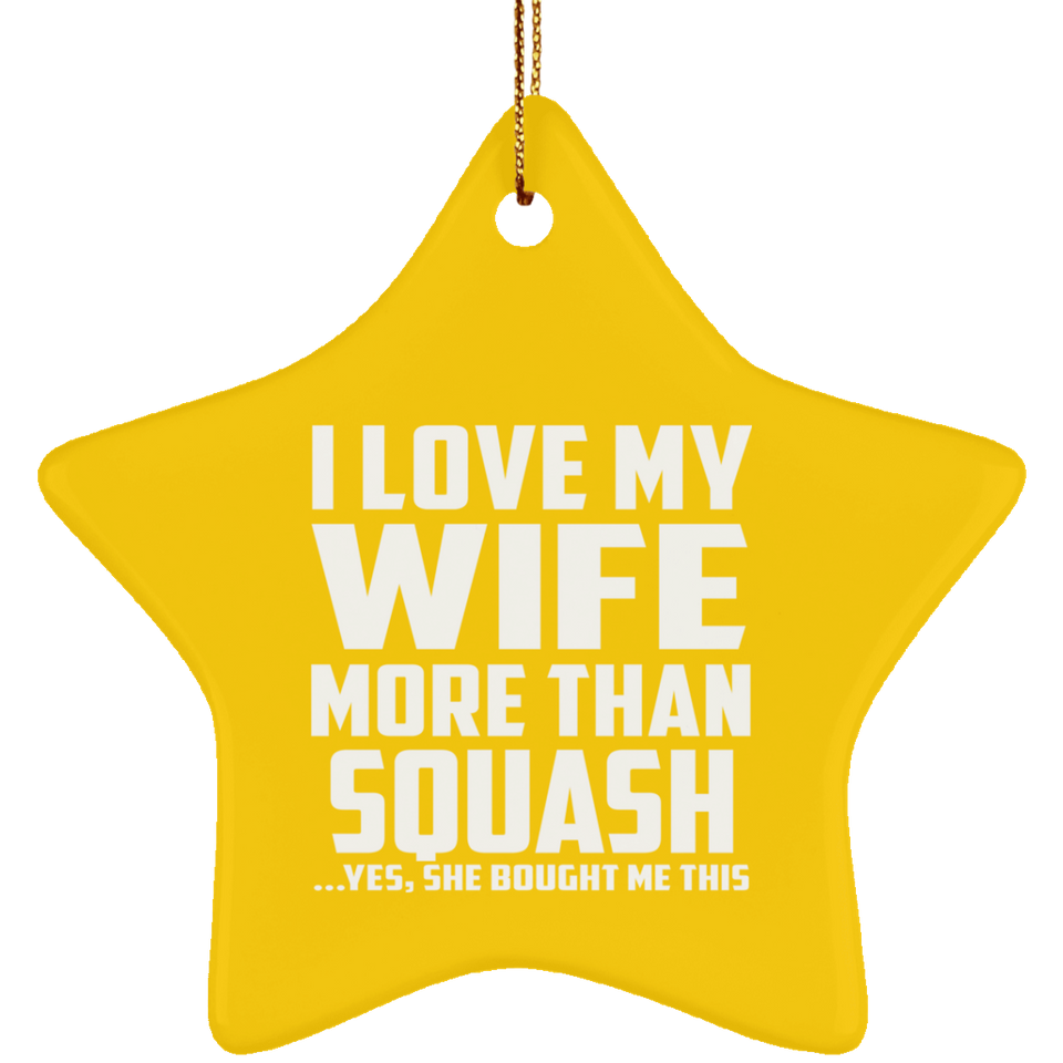 I Love My Wife More Than Squash - Star Ornament