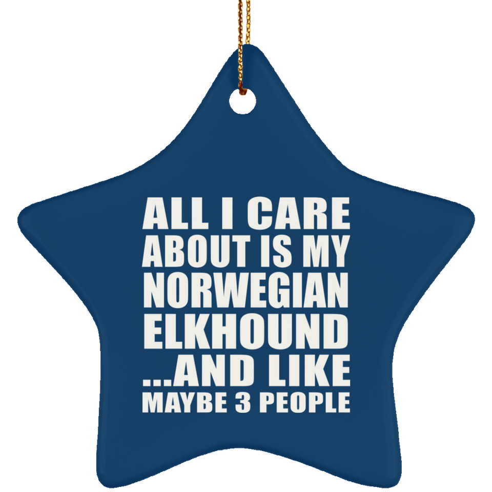 All I Care About Is My Norwegian Elkhound - Star Ornament
