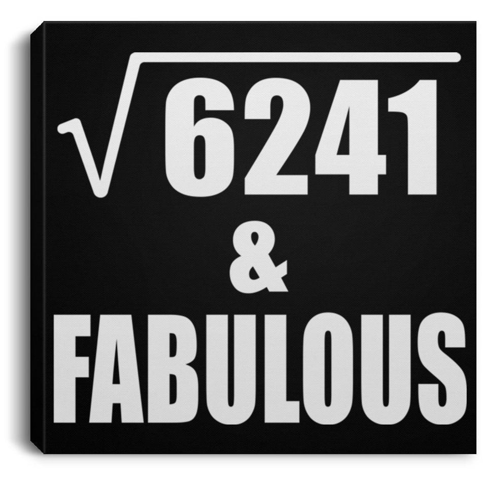 79th Birthday Square Root of 6241 & Fabulous - Canvas Square