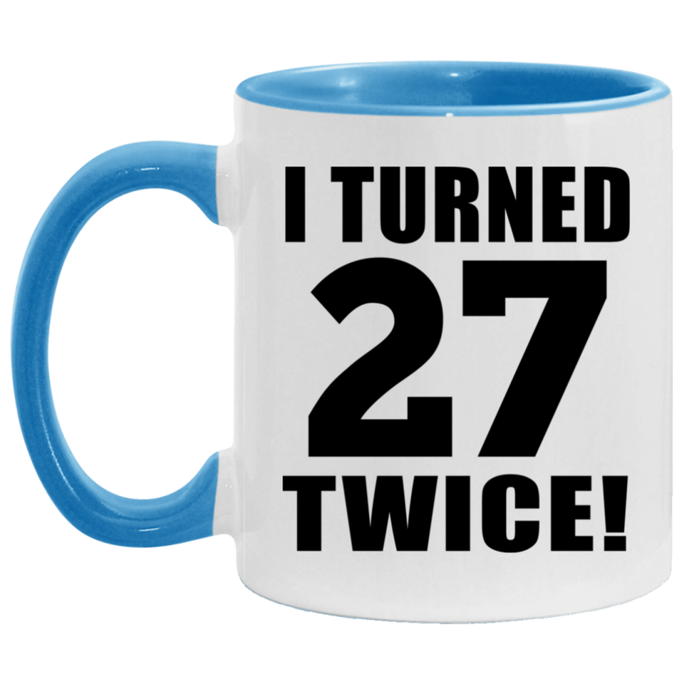54th Birthday I Turned 27 Twice - 11oz Accent Mug Blue