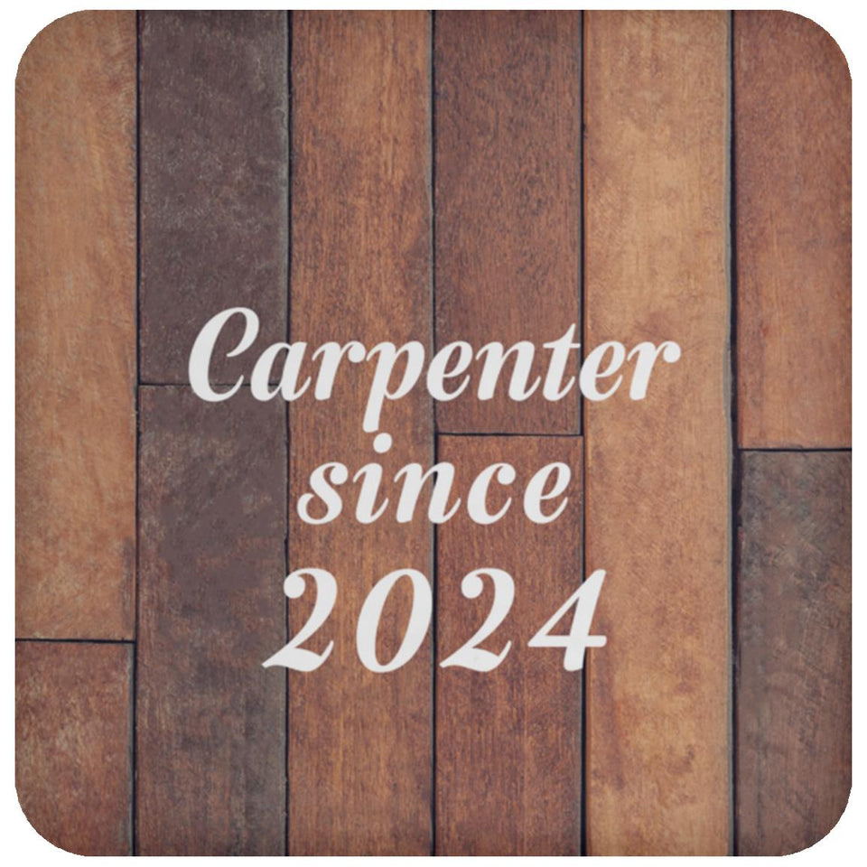 Carpenter Since 2024 - Drink Coaster E