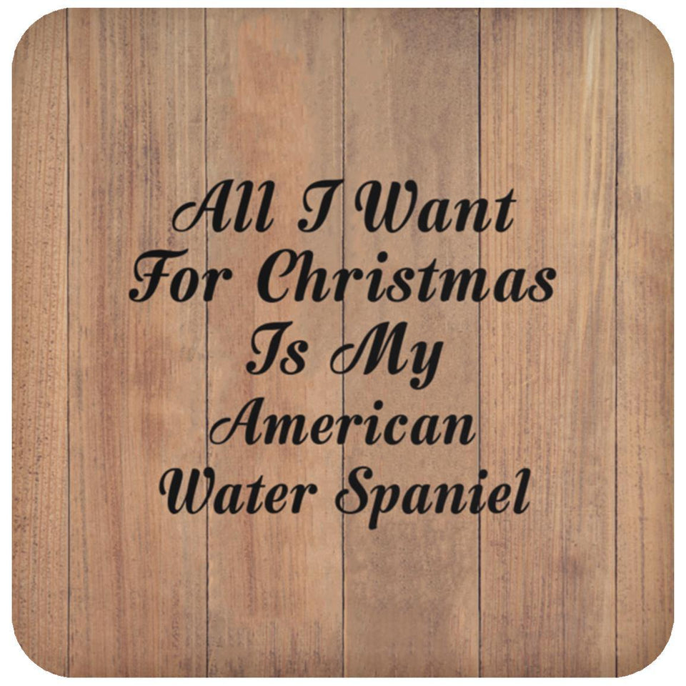 All I Want For Christmas Is My American Water Spaniel - Drink Coaster C