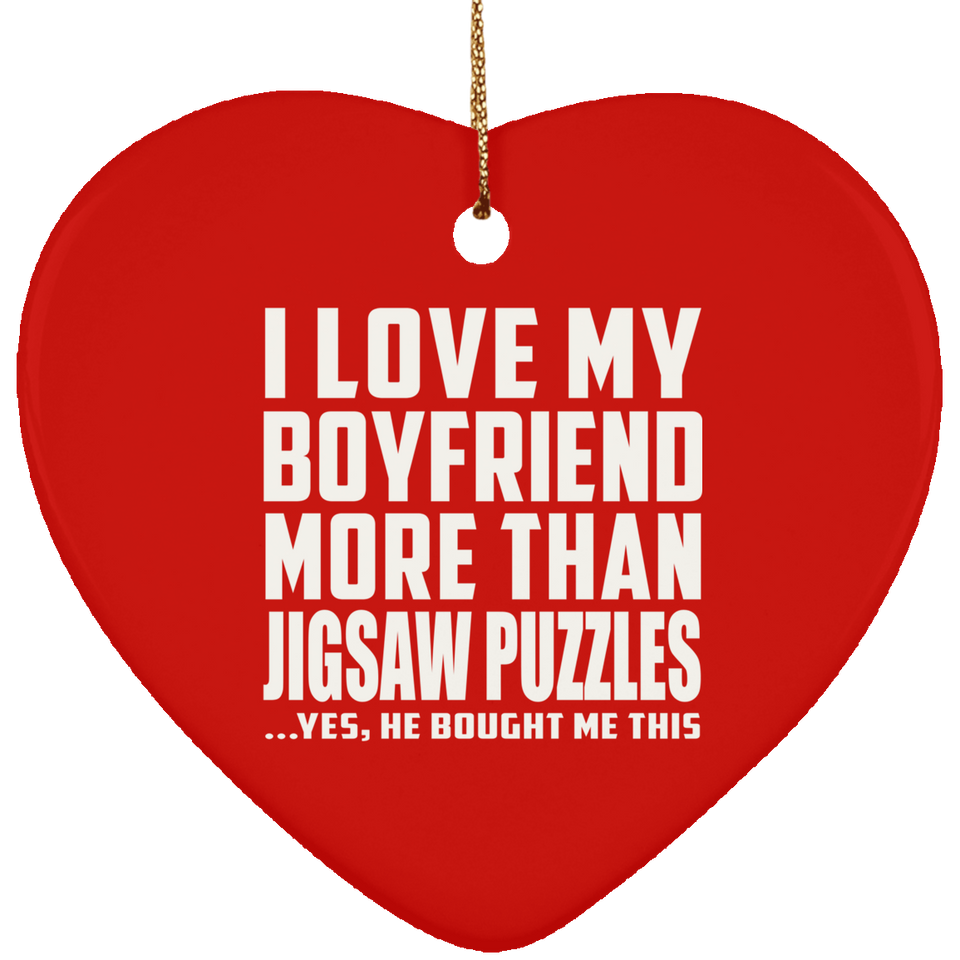 I Love My Boyfriend More Than Jigsaw Puzzles - Heart Ornament