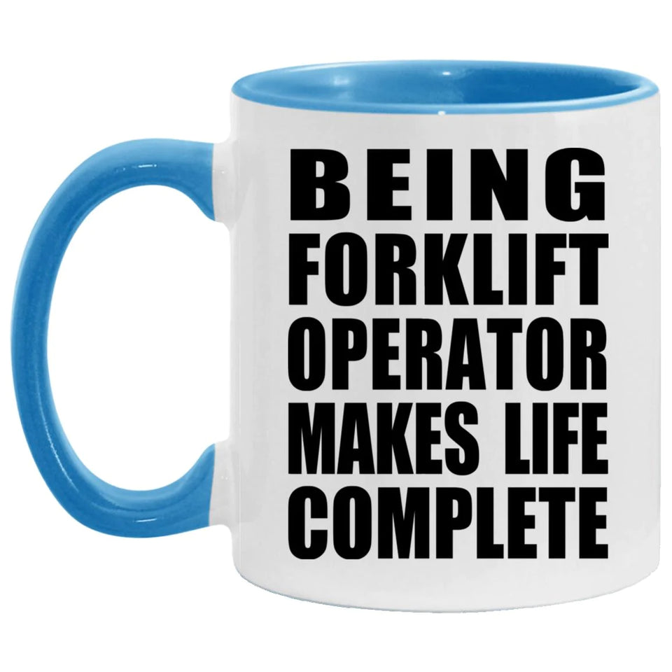 Being Forklift Operator Makes Life Complete - 11oz Accent Mug Blue
