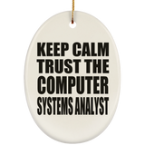Keep Calm and Trust The Computer Systems Analyst - Oval Ornament