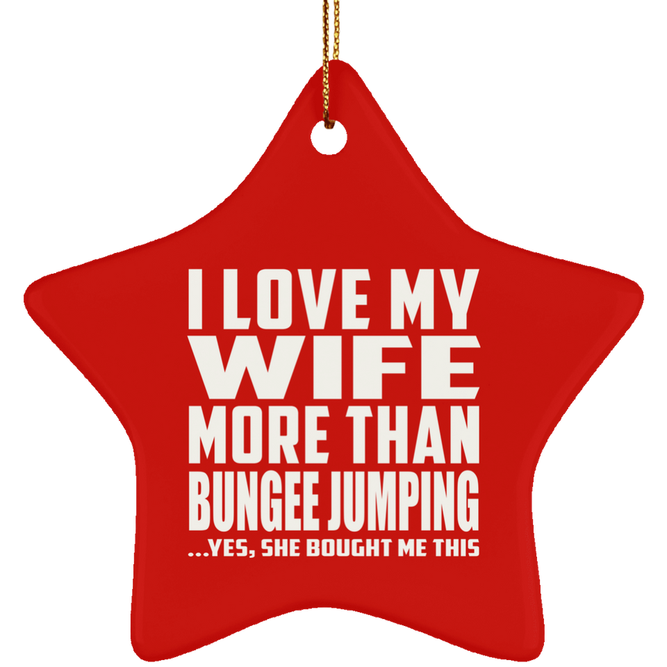 I Love My Wife More Than Bungee Jumping - Star Ornament